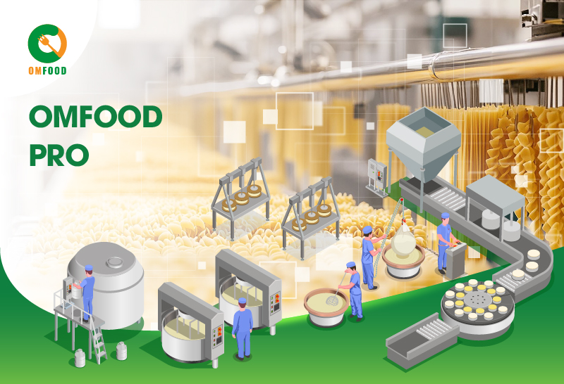 Omfood Pro – Quản lý thực phẩm cho các loại hình sản xuất từ sơ chế, chế biến đến phân phối